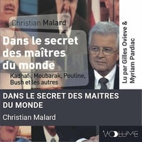 Dans le secret des Maîtres du monde. Kadhafi, Bush, Mitterrand, Poutine et les autres... - Christian Malard [Audio]
