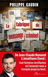 La fabrique du mensonge criminel - Philippe Gaudin (2025)