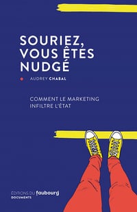 Souriez, vous êtes nudgés: Comment le marketing infiltre l'Etat - Audrey Chabal (2021)