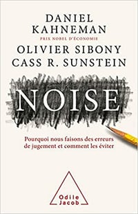 Noise: Ce qui fausse notre jugement et comment l'améliorer - Daniel KAHNEMAN , Olivier Sibony , Cass.R SUNSTEIN (2021)