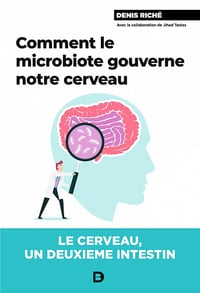 Comment le microbiote gouverne notre cerveau - Le cerveau, un deuxième intestin - Denis Riché (2021)