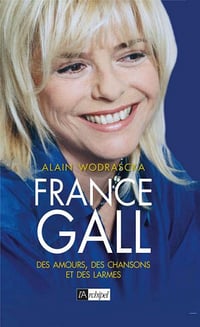France Gall : Des amours, des chansons et des larmes - Alain Wodrascka (2018)