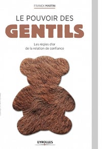 Franck Martin - Le pouvoir des gentils : les règles d’or de la relation de confiance