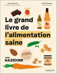 Lucile Champy, Emna Everard - Le Grand Livre de l'alimentation saine avec Kazidomi (2025)