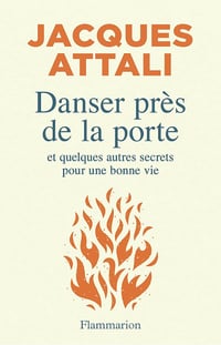 Danser près de la porte: Et quelques autres secrets pour une bonne vie - Jacques Attali (2025)