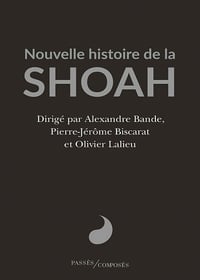 Nouvelle histoire de la Shoah - Alexandre Bande, Olivier Lalieu, Pierre-Jérôme Biscarat (2021)