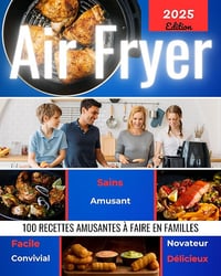 Simon Dumas - Friteuse à Air 100 Recettes en Famille (2024)
