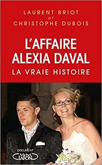 L'affaire Alexia Daval - La vraie histoire - Laurent Briot & Christophe Dubois