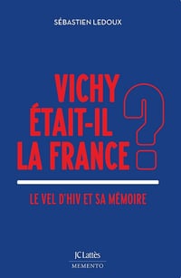 Sébastien Ledoux - Vichy était-il la France ? : Le Vel d'Hiv et sa mémoire (2025)