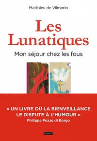 Les lunatiques, mon séjour chez les fous - Matthieu Vilmorin