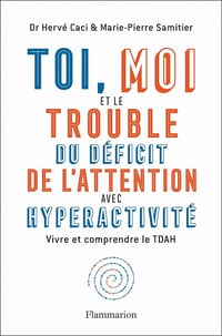 Toi, moi et le trouble du déficit de l'attention avec hyperactivité - Hervé Caci, Marie-Pierre Samitier (2021)