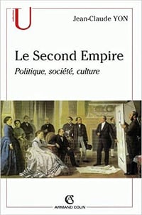 Le Second Empire : politique, société, culture - Jean-Claude Yon