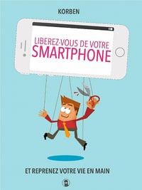 Libérez-vous de votre smartphone: Et reprenez votre vie en main - Korben