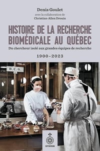 Histoire de la recherche biomédicale au Québec 1900-2023 - Denis Goulet (2025)