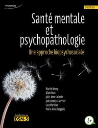 Santé mentale et psychopathologie une approche biopsychosociale conforme au DSM-5 - Martin Benny, Alain Huot, Julie-Anne Lalonde, etc. (2016)