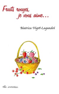 Fruits rouges, je vous aime - Béatrice.Vigot-Lagandre (2011)