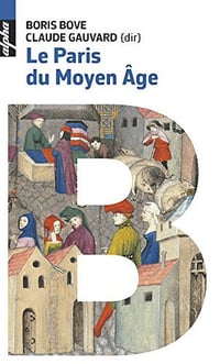 Le Paris du Moyen Age - Claude Gauvard et Boris Bove (2018)