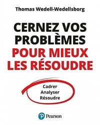 Cernez vos problèmes pour mieux les résoudre: Cadrer, Analyser, Résoudre - Thomas Wedell-Wedellsborg (2021)