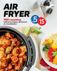 Air Fryer - Pratico Édition Cuisine - 100 Recettes tellement simples, délicieuses et croustillantes ! - Collectif (2023)