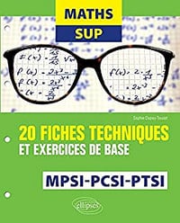 Sophie Dupuy-Touzet, "Maths sup MPSI, PCSI, PTSI : 20 fiches techniques et exercices de base"