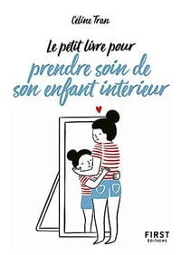 Le Petit Livre pour prendre soin de son enfant intérieur - Céline Tran