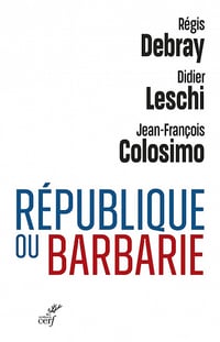 République ou barbarie - Jean-francois Colosimo, Regis Debray, Didier Leschi (2021)