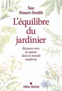 L'Equilibre du jardinier: Renouer avec la nature dans le monde moderne - Sue Stuart-Smith (2021)
