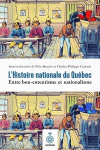 L'Histoire nationale du Québec. Entre bon-ententisme et nationalisme, de 1832 à nos jours - Collectif (2021)