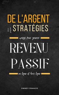Stratégies pour gagner de l'argent: Façons de générer des revenus passifs en ligne et hors ligne - Jimmey Francis (2021)