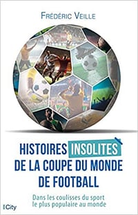 Histoires insolites de la coupe du monde de football - Frédéric Veille (2018)