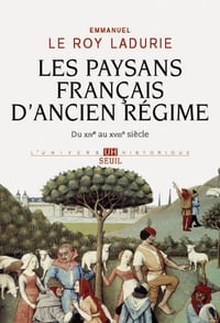 Les paysans français d’Ancien Régime: du XIVe au XVIIIe siècle - Emmanuel Le Roy Ladurie