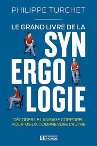 Le grand livre de la synergologie: Décoder le langage corporel pour améliorer la relation - Philippe Turchet (2021)