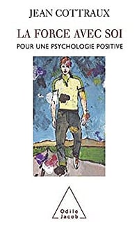 La Force avec soi: Pour une psychologie positive - Jean Cottraux (2007)