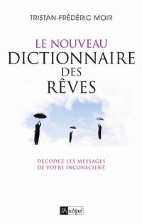 Le nouveau dictionnaire des rêves - Tristan-frederic Moir