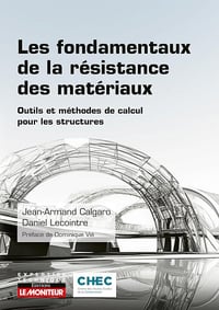 Jean-Armand Calgaro, Daniel Lecointre - Les fondamentaux de la résistance des matériaux: Outils et méthodes de calcul pour les structures