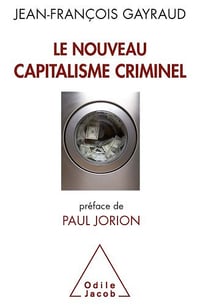 Le Nouveau Capitalisme Criminel - Jean-Francois Gayraud