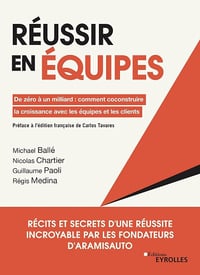Réussir en équipes : De zéro à un milliard - Michael Ballé, Régis Medina, Nicolas Chartier, Guillaume Paoli (2023)