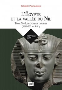 L'Egypte et la vallée du Nil - Les époques tardives (1069-332 av. J.-C.) - Frédéric Payraudeau (2020)