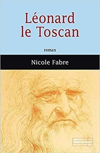 Léonard le Toscan - Nicole Fabre