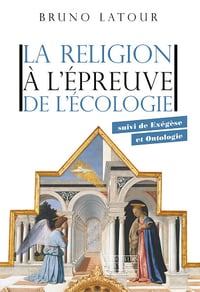 Bruno Latour - La religion à l'épreuve de l'écologie : suivi de Exégèse et Ontologie (2024)