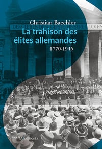 La trahison des élites allemandes (1770-1945) - Christian Baechler (2021)