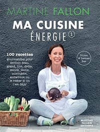Ma Cuisine Energie : 100 recettes gourmandes pour une alimentation saine au quotidien - Martine Fallon