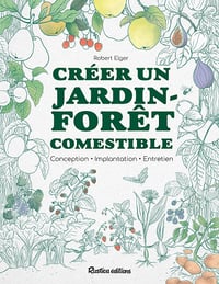 Créer un jardin-forêt comestible : Conception, Implantation, Entretien - Robert Elger (2022)