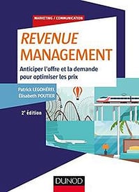 Revenue Management (2017) - 2e éd. - Anticiper l’offre et la demande, optimiser les prix - Patrick Legohérel