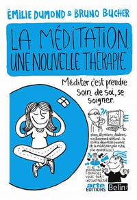 La méditation, une nouvelle thérapie - Emilie Dumond, Bruno Bucher
