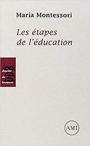 Les étapes de l’éducation - Maria Montessori