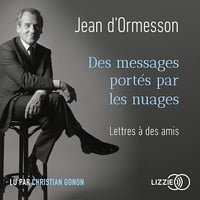 Des messages portés par les nuages: Lettres à des amis - Jean d'Ormesson (2021)