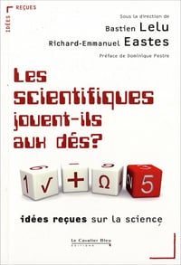 Les scientifiques jouent-ils aux dés ? Idées reçues sur la science