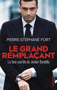 Le grand remplaçant : La face cachée de Jordan Bardella - Pierre-Stéphane Fort (2024)