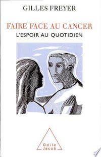 Faire face au cancer - Gilles Freyer (2008)